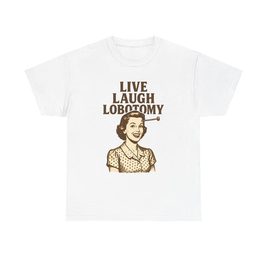 LIVE LAUGH LOBOTOMY TEE